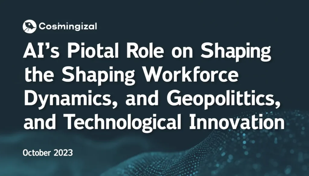 AI's Pivotal Role in Shaping Workforce Dynamics, Geopolitics, and Technological Innovation in October 2023